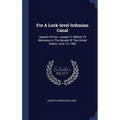 For A Lock-level Isthmian Canal: Speech Of Hon. Joseph H. Millard, Of Nebraska, In The Senate Of The United States, June 13, 1906 - Hardcover