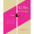 12 lbs. of Fudge: Weight Loss and Management as Nature Intended - Paperback
