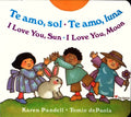 Te Amo, Sol-Te Amo, Luna/I Love You, Sun-I Love You, Moon - Board Book