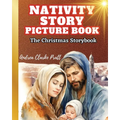 Nativity Story Picture Book: The Christmas Storybook (The True Meaning of the Holiday, The BIrth of Jesus Christ) - Paperback