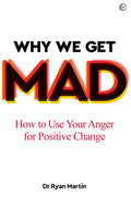 Why We Get Mad: How to Use Your Anger for Positive Change - Paperback