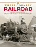 Wheat Country Railroad: The Northern Pacific's Spokane & Palouse and Competitors - Hardcover