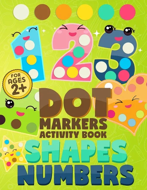 Dot Markers Activity Book Numbers and Shapes: Coloring Shapes and Numbers, Dot Markers Activities Art Paint Daubers for Toddler, Preschool, Kindergart - Paperback