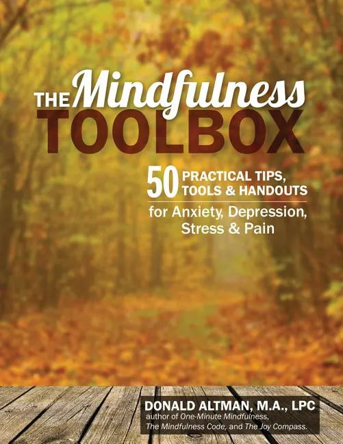The Mindfulness Toolbox: 50 Practical Mindfulness Tips, Tools, and Handouts for Anxiety, Depression, Stress, and Pain - Paperback