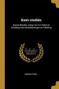 Kawi-studiën: Arjuna-Wiwâha, Zang I en II in Tekst en Vertaling met Aanteekeningen en Inleiding - Paperback