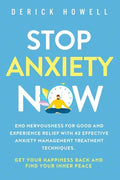 Stop Anxiety Now: End Nervousness for Good and Experience Relief With 42 Effective Anxiety Management Treatment Techniques. Get Your Hap - Paperback