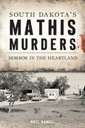 South Dakota's Mathis Murders: Horror in the Heartland - Paperback