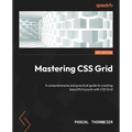 Mastering CSS Grid: A comprehensive and practical guide to creating beautiful layouts with CSS Grid - Paperback