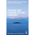 Should You Choose to Live Forever?: A Debate - Paperback