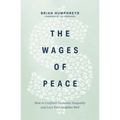 The Wages of Peace: How to Confront Economic Inequality and Love Your Neighbor Well - Paperback