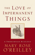 The Love of Impermanent Things: A Threshold Ecology - Paperback