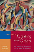 Creating with Others: The Practice of Imagination in Life, Art, and the Workplace - Paperback