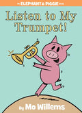 Listen to My Trumpet!-An Elephant and Piggie Book - Hardcover