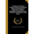 A Treatise on the Law of Commercial Paper, Including All Species of Instruments of Indebtedness, Whether Negotiable or Assignable, Which Are Used in t - Paperback