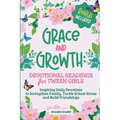 Grace and Growth: Devotional Readings for Tween Girls: Inspiring Daily Devotions to Strengthen Family, Tackle School Stress, and Build Friendships - Paperback