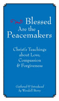 Blessed Are the Peacemakers: Christ's Teachings about Love, Compassion and Forgiveness - Paperback