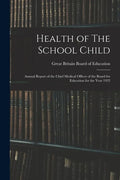 Health of The School Child: Annual Report of the Chief Medical Officer of the Board for Education for the Year 1922 - Paperback