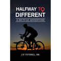 Halfway To Different: A Bicycle Adventure - Paperback