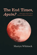 The End Times, Again?: 2000 Years of the Use & Misuse of Biblical Prophecy - Paperback