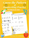 Guess the Pattern and Handwriting Practice Workbook for Kids: Mathematical Reasoning and Sequencing, Kindergarten and Kids ages 3 - 8, Handwriting tra - Paperback