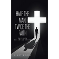Half the Man, Twice the Faith: The Rick Salewske Story - Hardcover