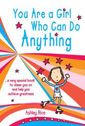 You Are a Girl Who Can Do Anything: A Very Special Book to Cheer You on and Help You Achieve Greatness - Paperback