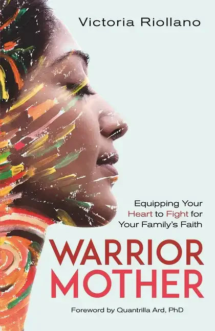 Warrior Mother: Equipping Your Heart to Fight for Your Family's Faith - Paperback