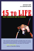 15 to Life: How I Painted My Way to Freedom - Paperback