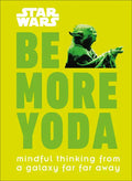 Star Wars: Be More Yoda: Mindful Thinking from a Galaxy Far Far Away - Hardcover