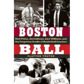 Boston Ball: Rick Pitino, Jim Calhoun, Gary Williams, and the Forgotten Cradle of Basketball Coaches - Hardcover