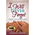 I Will Never Forget: A Daughter's Story of Her Mother's Arduous and Humorous Journey through Dementia - Paperback