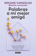 Palabras a Mi Mejor Amiga. Notas a Mí Misma Para Encontrar El Camino de Regreso a Casa / Words to My Best Friend. Self-Help Writing to Find My Way Bac - Paperback