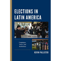 Elections in Latin America: Campaigns, Voters, and Institutions - Paperback