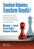 Transform Behaviors, Transform Results!: Identifying and Using Behavioral Indicators to Drive Sustainable Change and Improvement - Paperback
