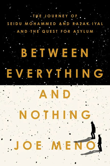 Between Everything and Nothing: The Journey of Seidu Mohammed and Razak Iyal and the Quest for Asylum - Paperback