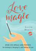 Love Magic: Over 250 Magical Spells and Potions for Getting It, Keeping It, and Making It Last - Paperback