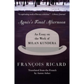 Agnes's Final Afternoon: An Essay on the Work of Milan Kundera - Paperback