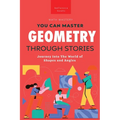 Geometry Through Stories: You Can Master Geometry - Paperback