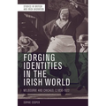 Forging Identities in the Irish World: Melbourne and Chicago, C.1830-1922 - Paperback