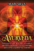Ayurveda: Liberando el poder de la dieta ayurvédica, el yoga, la meditación y la aromaterapia para sanar y equilibrar tus chakra - Paperback