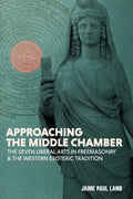 Approaching the Middle Chamber: The Seven Liberal Arts in Freemasonry & the Western Esoteric Tradition - Paperback