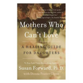 Mothers Who Can't Love: A Healing Guide for Daughters - Paperback
