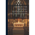 Guide to the Catholic Sisterhoods in the United States - Paperback