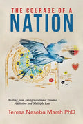 The Courage of a Nation: Healing from Intergenerational Trauma, Addiction and Multiple Loss - Paperback