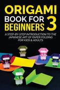Origami Book for Beginners 3: A Step-by-Step Introduction to the Japanese Art of Paper Folding for Kids & Adults - Paperback