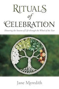 Rituals of Celebration: Honoring the Seasons of Life Through the Wheel of the Year - Paperback