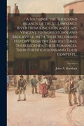 A Souvenir, the Thousand Islands of the St. Lawrence River From Kingston and Cape Vincent to Morristown and Brockville, With Their Recorded History Fr - Paperback
