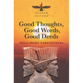 Good Thoughts, Good Words, Good Deeds: Thus Spake Zarathustra - Paperback
