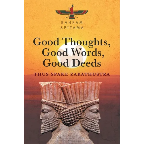Good Thoughts, Good Words, Good Deeds: Thus Spake Zarathustra - Paperback
