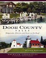 Door County Tales: Shipwrecks, Cherries and Goats on the Roof - Paperback